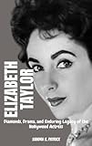  ELIZABETH TAYLOR: Diamonds, Drama, and Enduring Legacy of the Hollywood Actress (English Edition)