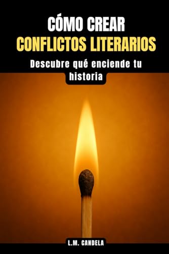 Cómo Crear Conflictos Literarios: Descubre qué enciende tu historia