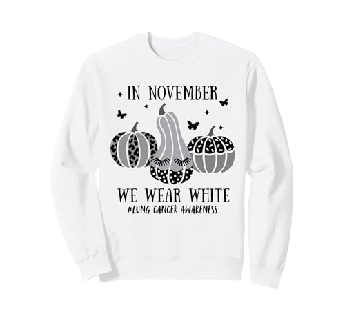 Men Women in November We Wear White Lung Cancer Awareness Sweatshirt