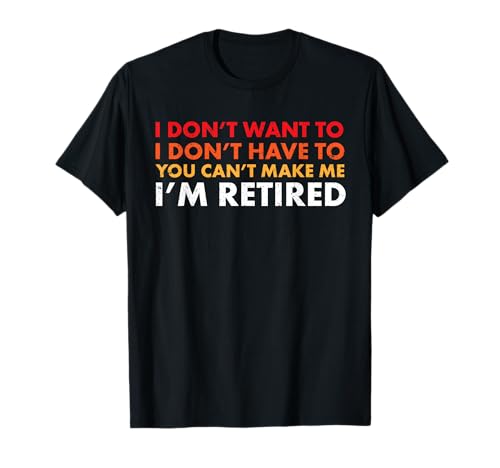 Funny Sarcastic Retirement T-Shirt New Retiree Gift T-Shirt