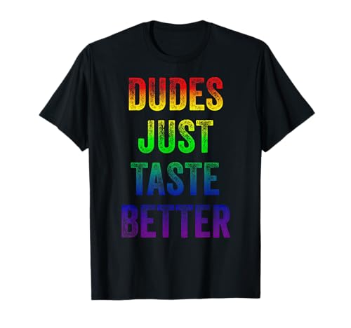 Distressed Text Funny Gay Pride Dudes Just Taste Better T-Shirt