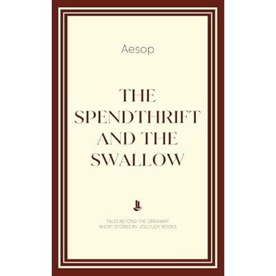 The Spendthrift And The Swallow