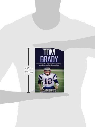 Image of Tom Brady: The Inspiring Story of One of Football's Greatest Quarterbacks (Football Biography Books)