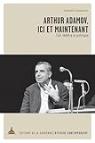 Arthur Adamov, ici et maintenant: Exil, théâtre et politique (Histoire contemporaine)