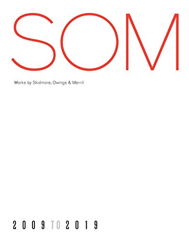 SOM: Works by Skidmore, Owings & Merrill, 20092019
