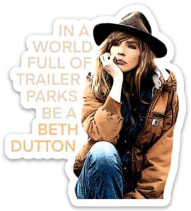 Yellowstone Sticker - Yellowstone TV Show - Beth Dutton Sticker - Yellowstone Decal - Yellowstone Season 3 - Yellowstone Paramount - Beth Dutton - In A World Full Of Trailer Parks Be A Beth Dutton
