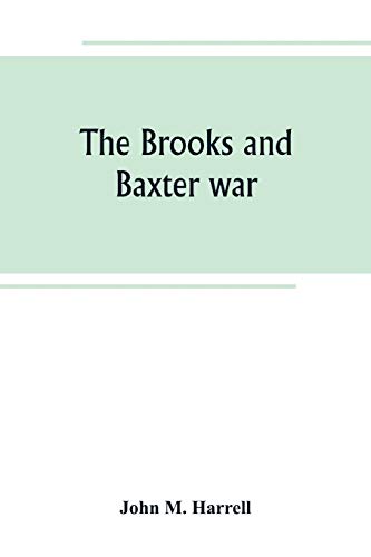 The Brooks and Baxter war: a history of the reconstruction period in Arkansas