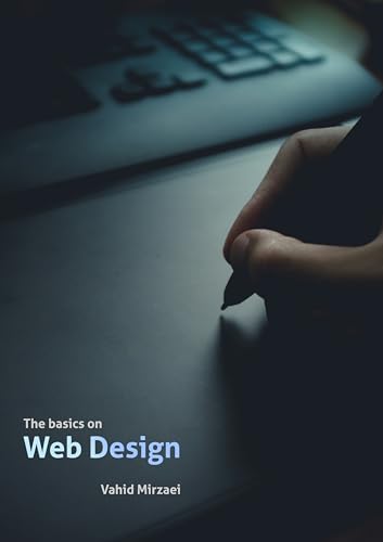 The basics on Web Design: A Practical Guide to Web and Graphic Design for the Modern Creative (English Edition)
