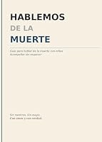 HABLEMOS DE LA MUERTE: Guía de Tanatología para Adultos que Acompañan a Niños (Spanish Edition) 8409875500 Book Cover