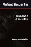 Hackeando o Jiu Jitsu: A mente por trás da faixa