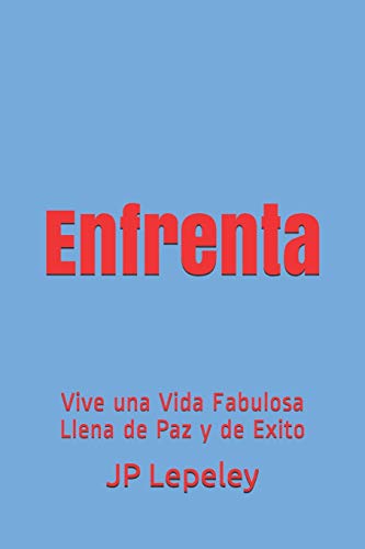 Enfrenta: Vive una Vida Fabulosa Llena de Paz y de Exito (Spanish Edition)