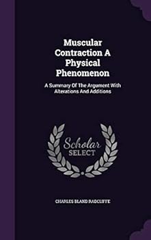 Hardcover Muscular Contraction A Physical Phenomenon: A Summary Of The Argument With Alterations And Additions Book