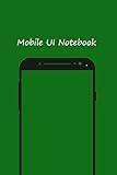 Mobile UI Notebook: Design User Interfaces for Mobile Devices
