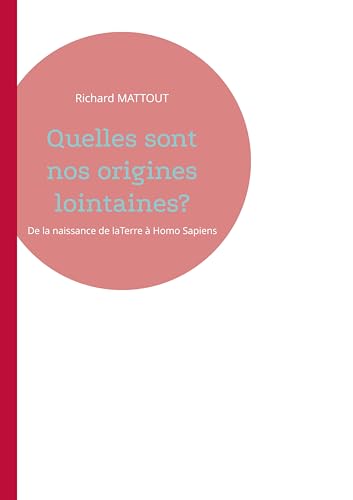 Quelles sont nos origines lointaines?: De la naissance de laTerre
