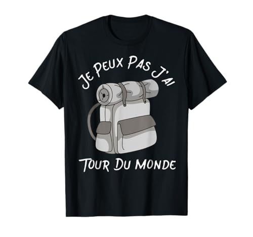 Je Peux Pas J'Ai Tour du Monde - Voyageurs Cadeau T-Shirt