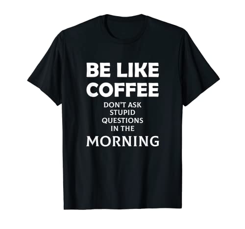Sois comme le café T-Shirt
