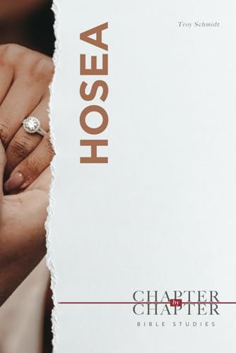 Hosea: A Chapter-By-Chapter Bible Study: An Easy-To-Use Bible Study Of An Entire Book Of The Bible