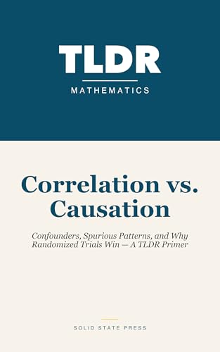 Correlation vs. Causation: Confounders, Spurious Patterns, and Why Randomized Trials Win — A TLDR Primer