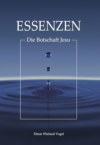 ESSENZEN: Die Botschaft Jesu