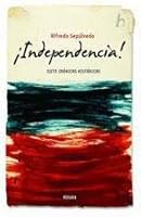 ¡Independencia! Siete crónicas históricas 9568884068 Book Cover