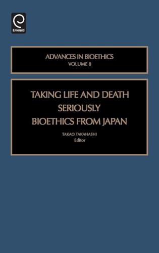 Taking Life and Death Seriously: Bioethics from Japan (Advances in Bioethics, 8)