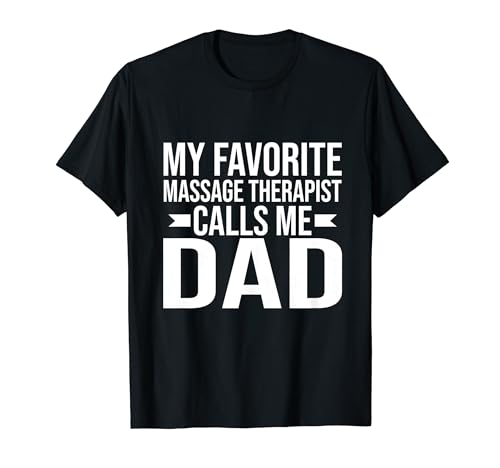 My favorite Massage Therapist calls me Dad Massage Therapist T-Shirt