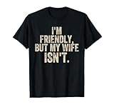 Funny Saying Husband I'm Friendly But My Wife Isn't Meme T-Shirt