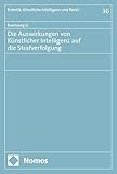 Die Auswirkungen von Künstlicher Intelligenz auf die Strafverfolgung (Robotik, Künstliche Intelligenz und Recht)