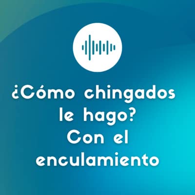 『E015 ¿Cómo chingados le hago con el enculamiento?』のカバーアート