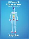  13 Chakras de l\'Égypte ancienne: Édition révisé de luxe