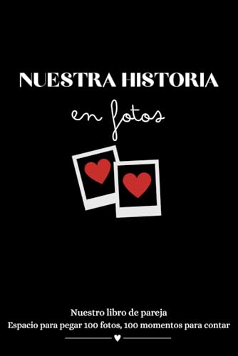 Nuestra historia en fotos   libro de pareja: 100 fotos para pegar, 100 momentos para relatar