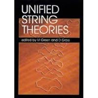 Unified String Theories: Proceedings of the Workshop on Unified String Theories, Santa Barbara, July 29-August 16, 1985 9971500310 Book Cover