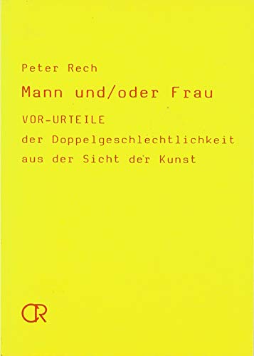 Mann und /oder Frau: Ideologische Variationen zum Thema 'Doppelgeschlechtlichkeit' in der Kunst: Vor-Urteile der Doppelgeschlechtlichkeit aus der Sicht der Kunst