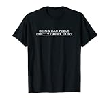 Being Bad Feels Pretty Good Huh T-Shirt