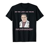 Do You Look Malnourished Now? dr diet life doctor gag shirt