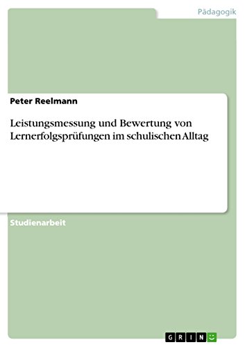 Leistungsmessung und Bewertung von Lernerfolgsprüfungen im schulischen Alltag (German Edition)
