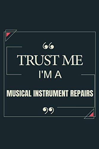 Trust Me I'm A Musical Instrument Repairs: Blank Lined Journal Notebook gift For Musical Instrument Repairs