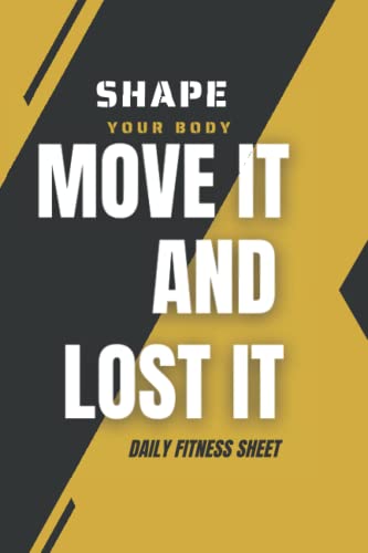  MOVE it and LOST it shape your body: Fitness & Diet Daily Fitness Sheets Gym Physical Activity Training Diary Journal, Bodybuilding EXERCISE NOTEBOOK GIFT