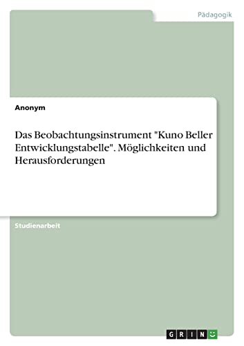 Das Beobachtungsinstrument 'Kuno Beller Entwicklungstabelle'. Möglichkeiten und Herausforderungen