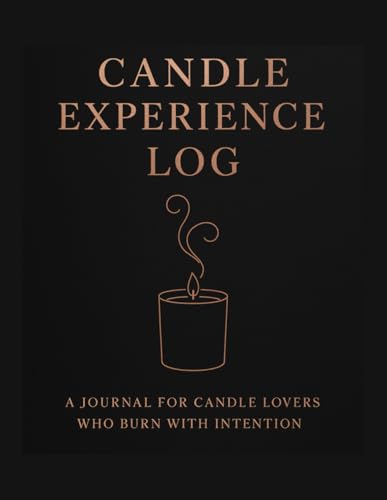 Candle Experience Log: A Journal For Candle Lovers Who Burn With Intention