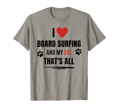 Funny I Love Board Surfing And My Cat Cats Lover Hombres Mujeres Camiseta