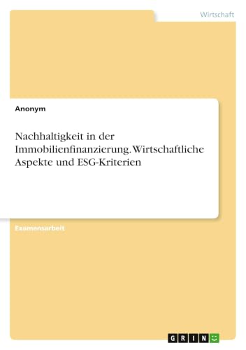 Nachhaltigkeit in der Immobilienfinanzierung. Wirtschaftliche Aspekte und ESG-Kriterien (German Edition)
