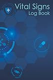  Vital Signs Log Book: Perfect Journal To Record Heart Rate, Blood Pressure, Oxygen Level, Blood Sugar, Temperature: 6x9, Large print 120 Pages