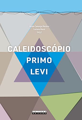 Caleidoscópio Primo Levi: ensaios sobre um poliédrico quimiscritor