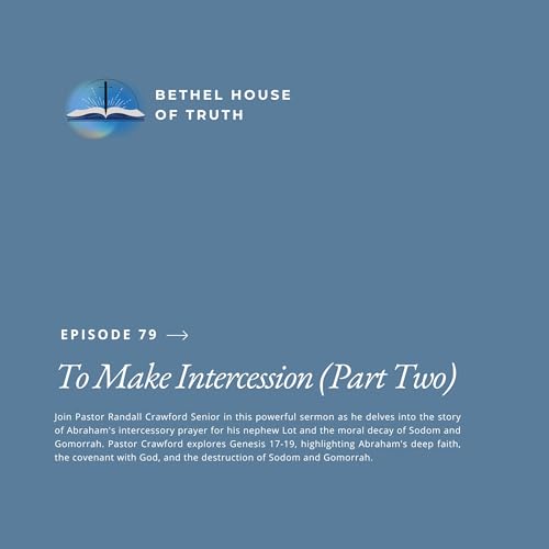 To Make Intercession (Part Two) | Pastor Randall Crawford Sr. | Bethel House of Truth cover art