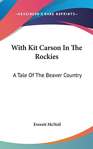 With Kit Carson In The Rockies: A Tale Of The Beaver Country