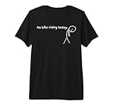No Bike Riding Today Premium Tri-Blend T-Shirt