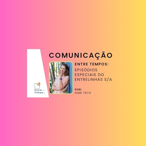 Comunicação que importa: reflexões com Gabi Teco- Especial Entre Tempos cover art