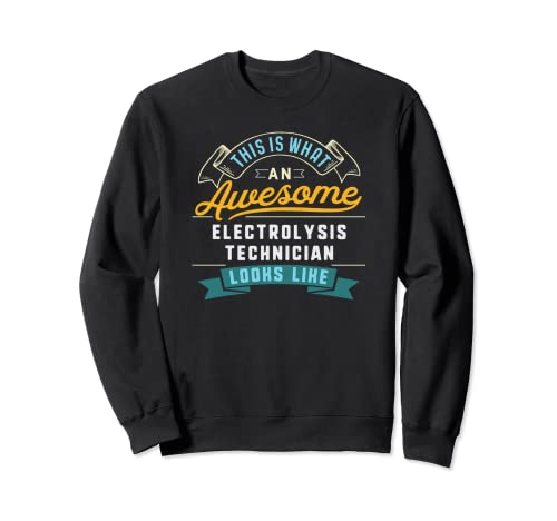 Funny Electrolysis Technician Shirt Awesome Job Occupation Sweatshirt