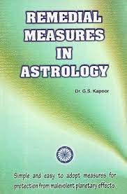 REMEDIAL MEASURES IN ASTROLOGY by Dr. G.S. Kapoor : Simple and easy to adopt measures for protection from malevolent planetary effects.